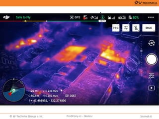 Snímek 6© W-Technika Group s.r.o. ProDrony.cz - školení
STAVEBNICTVÍ
 Umíme integrovat do CAD/BIM software workflow
 Nevýhodou je nutnost použití RTK a GCP, velký překryv snímků
 Geodet musí po sléze vyhodnotit nasbírané data, nelze aktuálně
automatizovat
 