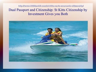 http://www.kittitianhill.com/st-kitts-nevis-economic-citizenship/

Dual Passport and Citizenship: St Kitts Citizenship by
            Investment Gives you Both
 