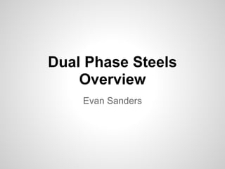 Dual Phase Steels
    Overview
    Evan Sanders
 
