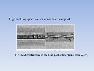 • High welding speed causes non-linear bead pool.
Fig.16. Microstructure of the bead pool of laser joint. Here v1Հ v2
 