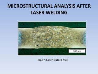 MICROSTRUCTURAL ANALYSIS AFTER
LASER WELDING
Fig.17. Laser Welded Steel
 
