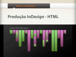 Wired | Condé Nast
Produção InDesign - HTML
 