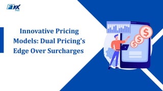 Innovative Pricing
Models: Dual Pricing's
Edge Over Surcharges
 