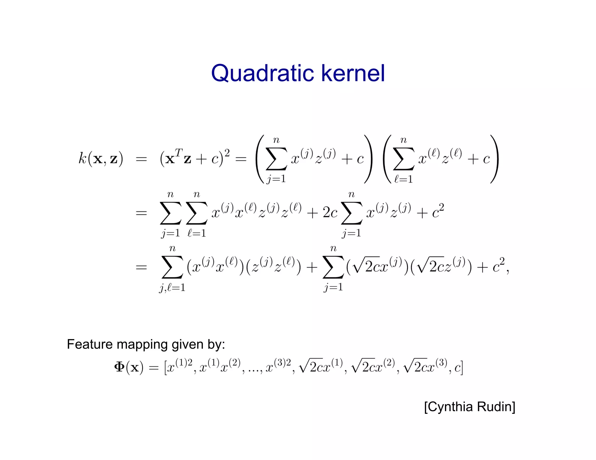 Quadratic kernel
[Cynthia Rudin]
Feature mapping given by:
 