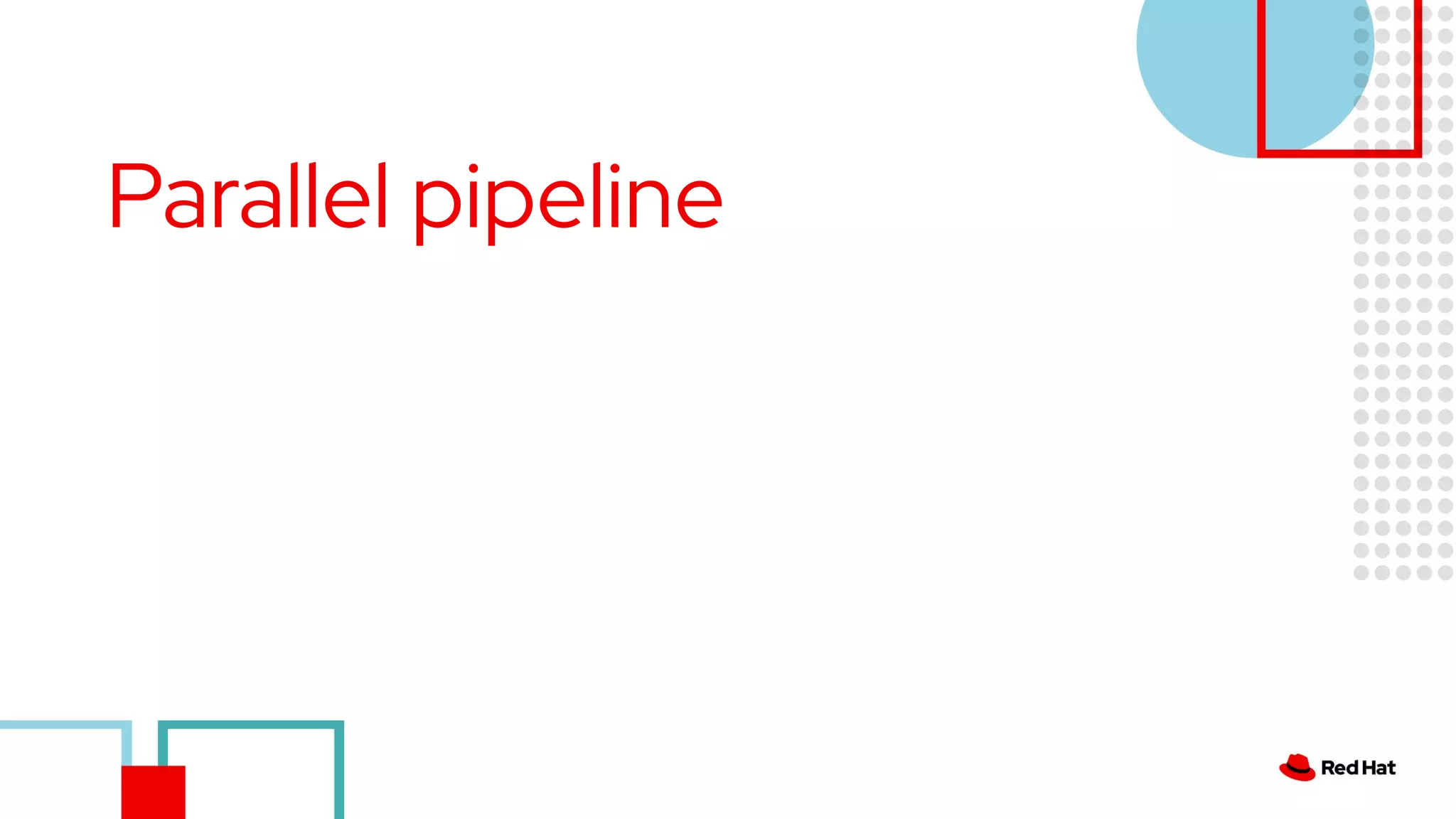 Parallel pipeline
 