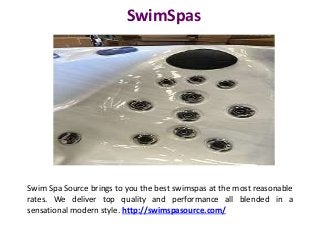 SwimSpas
Swim Spa Source brings to you the best swimspas at the most reasonable
rates. We deliver top quality and performance all blended in a
sensational modern style. http://swimspasource.com/
 