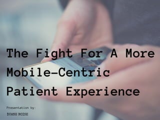 The Fight For A More Mobile-Centric Patient Experience