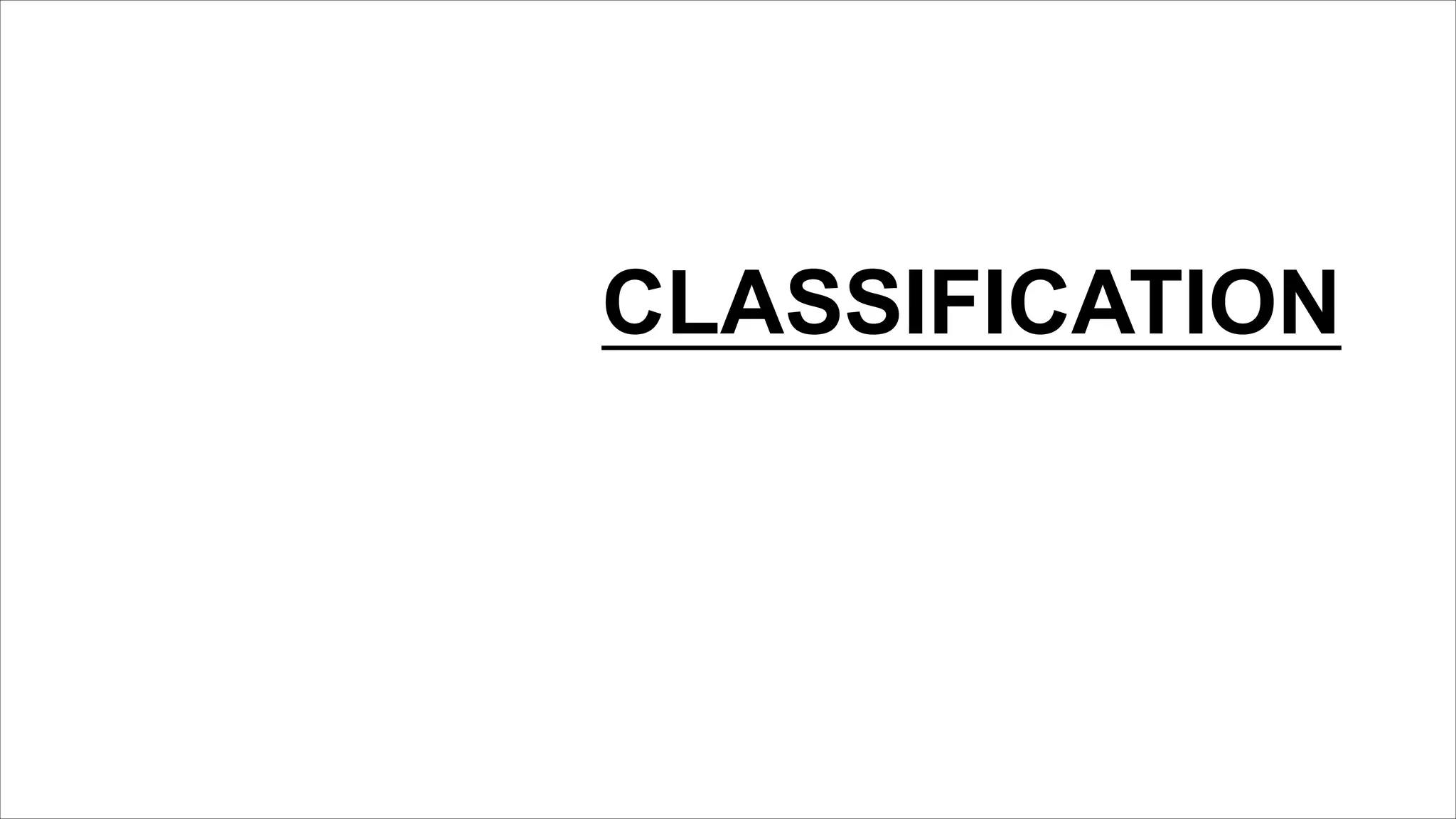 CLASSIFICATION
 