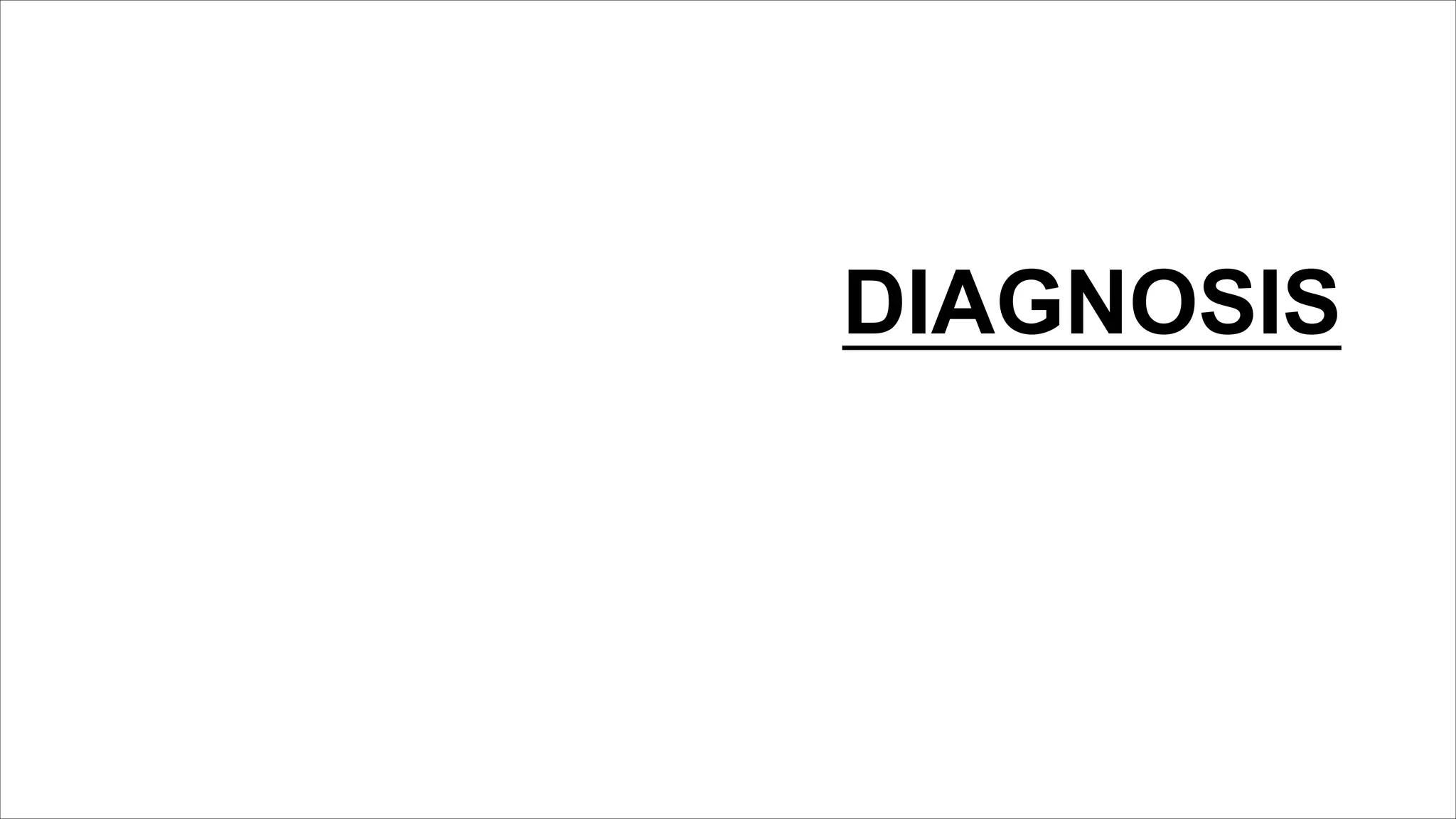 DIAGNOSIS
 