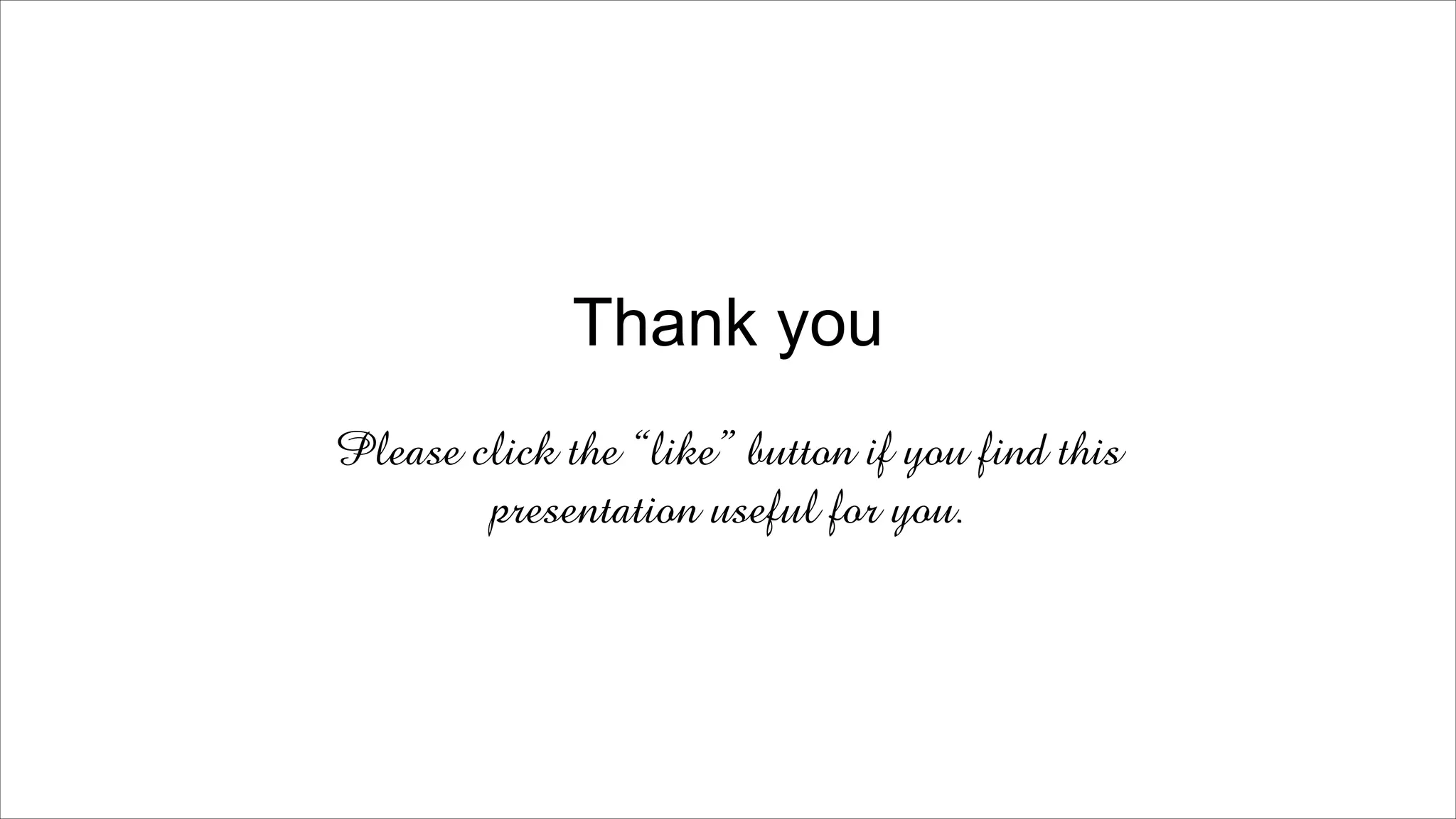 Thank you
Please click the “like” button if you find this
presentation useful for you.
 