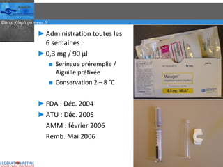 Administration toutes les 6 semaines 0,3 mg / 90 µl Seringue préremplie / Aiguille préfixée Conservation 2 – 8 °C FDA : Déc. 2004 ATU : Déc. 2005 AMM : février 2006 Remb. Mai 2006 