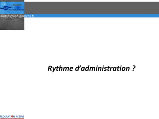 Rythme d’administration ? 