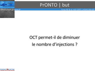 PrONTO | but OCT permet-il de diminuer le nombre d’injections ? Fung AE & al. AJO 2007; 143(4):566-83 