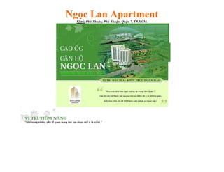 Ngọc Lan Apartment
Vị trí: Phú Thuận, Phú Thuận, Quận 7, TP.HCM.
 