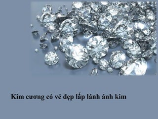 Kim cƣơng có vẻ đẹp lấp lánh ánh kim

 