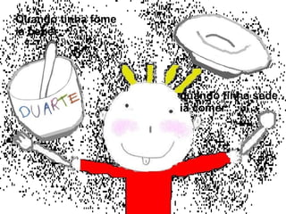 Quando tinha fome ia beber; quando tinha sede ia comer: