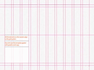 9|
Alltheelementsonthemastersalign
tothisgridsystem.
Nowlet’sseethistemplateapplied
withgraphicsandcopy.
 