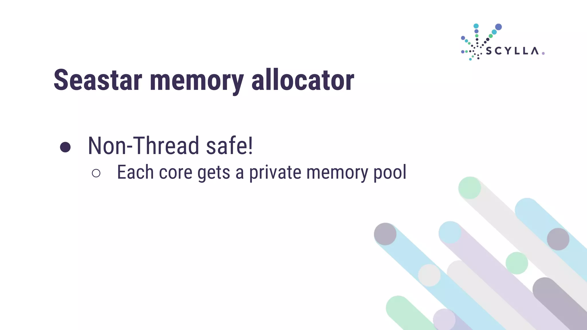 Seastar memory allocator
● Non-Thread safe!
○ Each core gets a private memory pool
 
