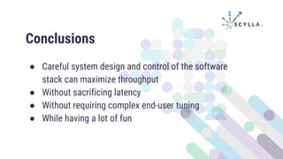 ● Careful system design and control of the software
stack can maximize throughput
● Without sacrificing latency
● Without requiring complex end-user tuning
● While having a lot of fun
Conclusions
 
