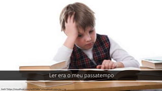 Ler era o meu passatempo
href="https://visualhunt.com/re/07340c">VisualHunt.com</a> / <a
 