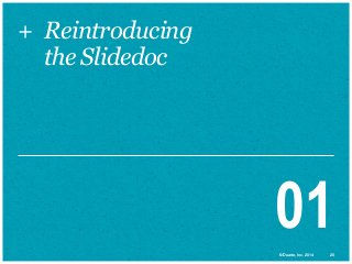 + Reintroducing
the Slidedoc

01
© Duarte, Inc. 2014

20

 