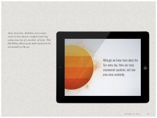 ​And, of course, slidedocs are easy to
convert into device-ready formats by
using any one of a number of tools. This
flexibility allows your information to be
consumed on the go.

© Duarte, Inc. 2014

39

 
