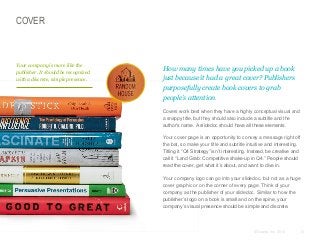 COVER

Your company is more like the
publisher. It should be recognized
with a discrete, simple presence.

How many times have you picked up a book
just because it had a great cover? Publishers
purposefully create book covers to grab
people’s attention.
​Covers work best when they have a highly conceptual visual and
a snappy title, but they should also include a subtitle and the
author’s name. A slidedoc should have all these elements.
​Your cover page is an opportunity to convey a message right off
the bat, so make your title and subtitle intuitive and interesting.
Titling it “Q4 Strategy” isn’t interesting. Instead, be creative and
call it “Land Grab: Competitive shake-up in Q4.” People should
read the cover, get what it’s about, and want to dive in.
​Your company logo can go into your slidedoc, but not as a huge
cover graphic or on the corner of every page. Think of your
company as the publisher of your slidedoc. Similar to how the
publisher’s logo on a book is small and on the spine, your
company’s visual presence should be simple and discrete.

© Duarte, Inc. 2014

73

 