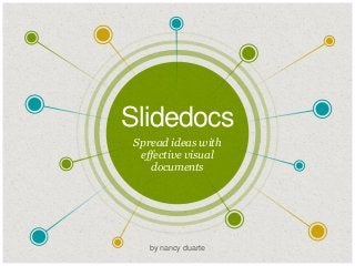 Slidedocs
​Spread ideas with
effective visual
documents

​by nancy duarte

 