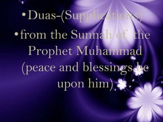 Duas-(Supplications)  from the Sunnah of the Prophet Muhammad  (peace and blessings be upon him) 