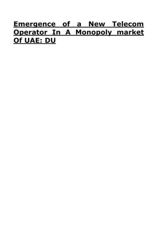 Emergence of a New Telecom
Operator In A Monopoly market
Of UAE: DU
 
