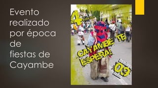 Evento
realizado
por época
de
fiestas de
Cayambe
 