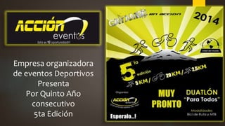 Empresa organizadora
de eventos Deportivos
Presenta
Por Quinto Año
consecutivo
5ta Edición
 