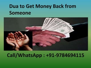 Dua to Get Money Back from
Someone
Call/WhatsApp : +91-9784694115
 
