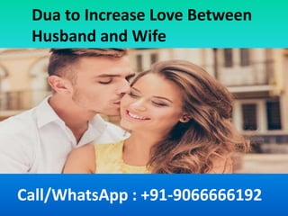 Dua to Increase Love Between
Husband and Wife
Call/WhatsApp : +91-9066666192
 