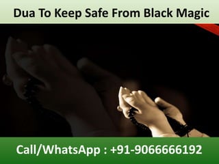Dua To Keep Safe From Black Magic
Call/WhatsApp : +91-9066666192
 