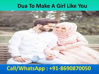 Dua To Make A Girl Like You
Call/WhatsApp : +91-8690870050
 