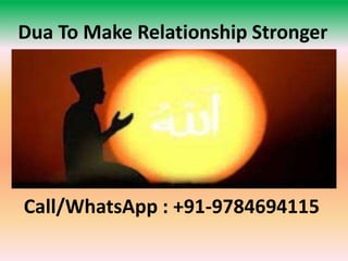 Dua To Make Relationship Stronger
Call/WhatsApp : +91-9784694115
 