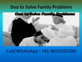 Dua to Solve Family Problems
Call/WhatsApp : +91-9615555580
 