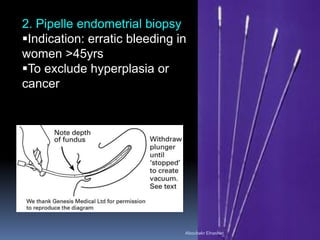 2. Pipelle endometrial biopsy
Indication: erratic bleeding in
women >45yrs
To exclude hyperplasia or
cancer
Aboubakr Elnashar
 