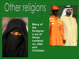 Many of the foreigners are of Hindu confession, Sikh and Christian. Other religions 
