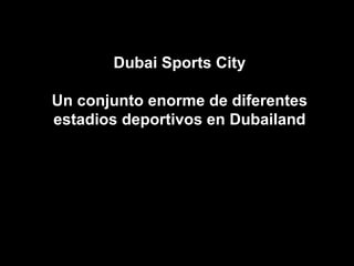 Dubai Sports City Un conjunto enorme de diferentes estadios deportivos en Dubailand 