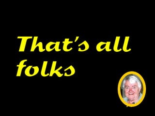 That’s all
folks
         Ern
          at
         70
 