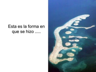 Esta es la forma en
 que se hizo .....
 