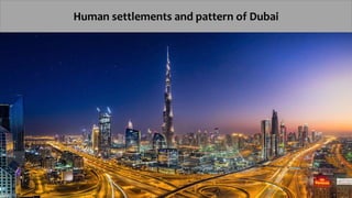 Human settlements and pattern of Dubai
 