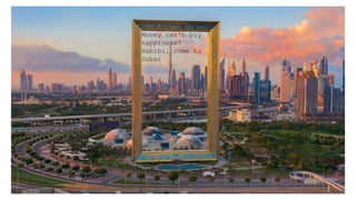 Money can't buy
happiness?
Habibi, come to
Dubai.
 