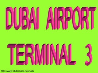 DUBAI AIRPORT TERMINAL 3 http://www.slideshare.net/nath 