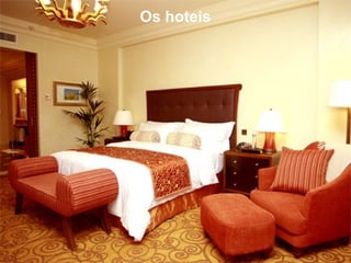 Os hoteis
 