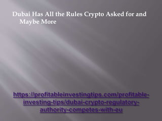 Dubai Has All the Rules Crypto Asked for and
Maybe More
 