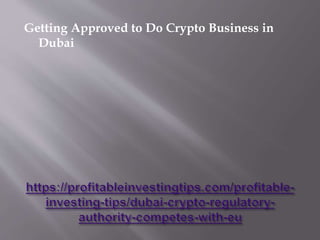 Getting Approved to Do Crypto Business in
Dubai
 