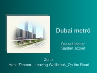 Dubai metró Összeállította: Kapitán József Zene: Hans Zimmer - Leaving Wallbrook_On the Road 